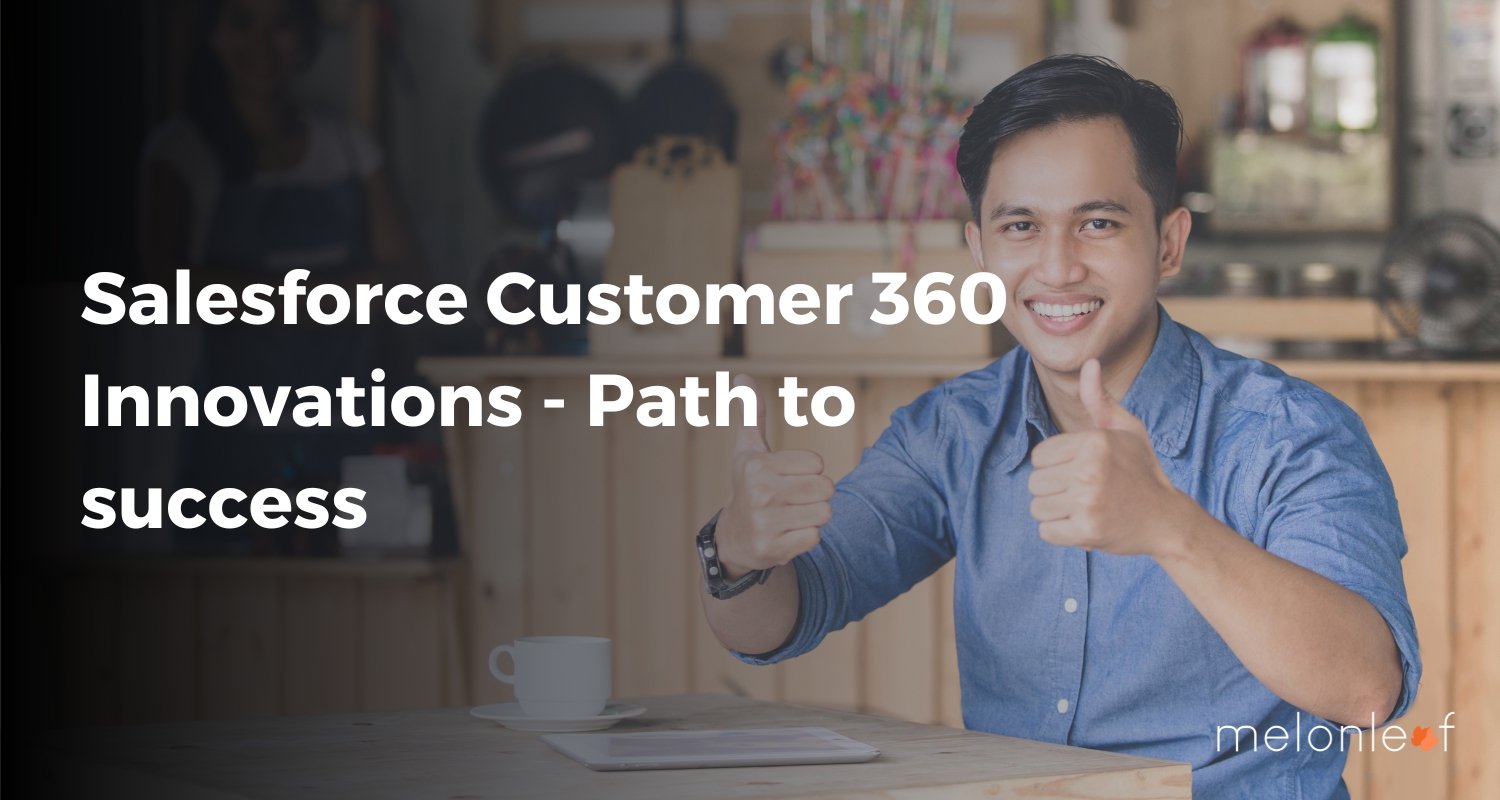 Salesforce Customer 360 Innovations - Path to success