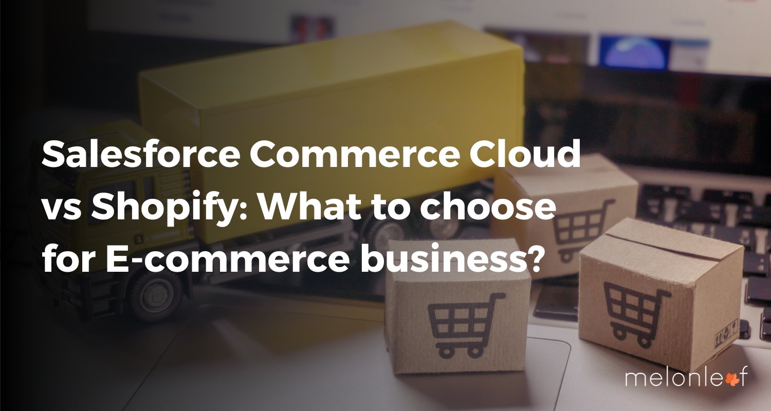 Salesforce Commerce Cloud vs Shopify: What to choose for E-commerce business?