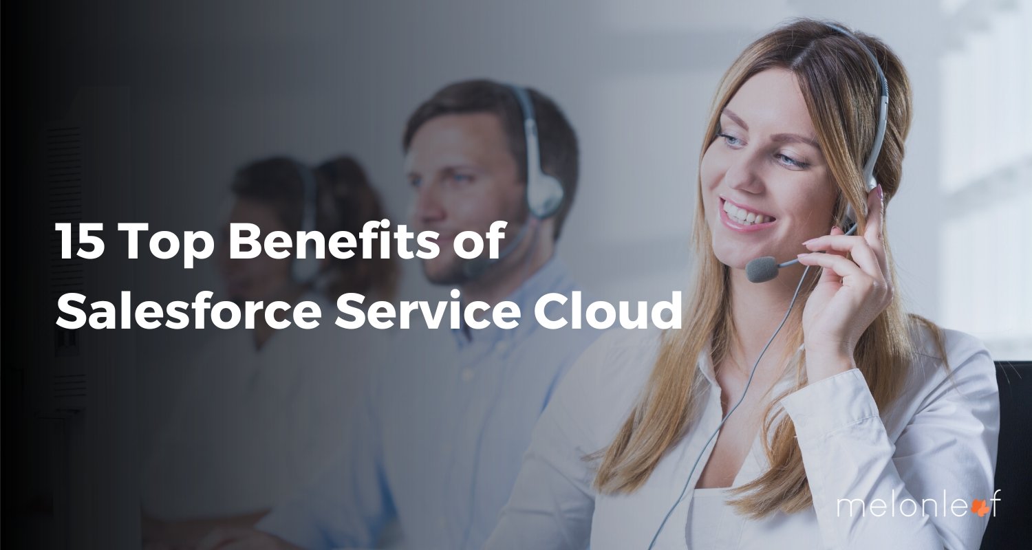 15 Top Benefits Of Salesforce Service Cloud