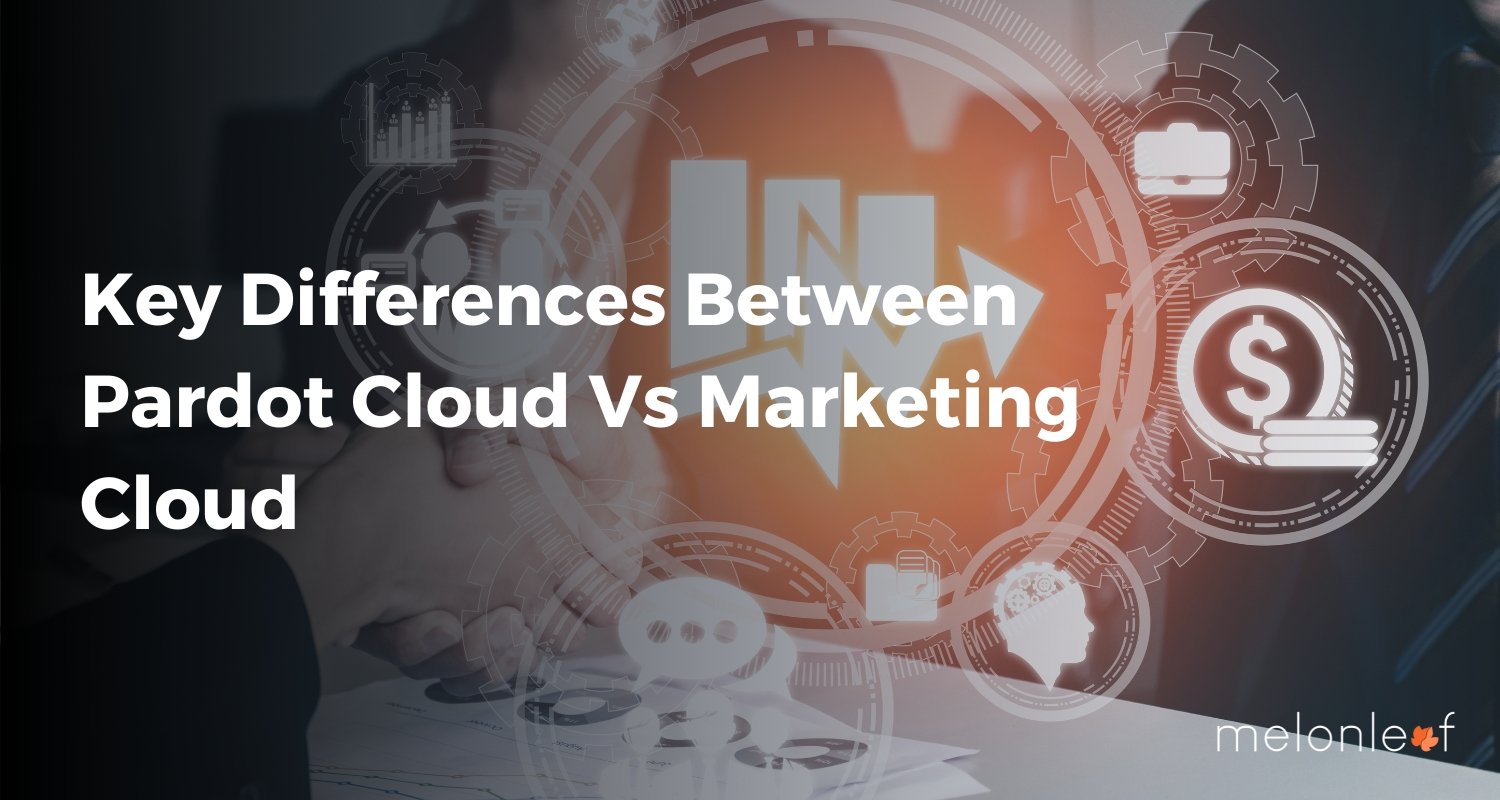 Differences Between Pardot Cloud Vs Marketing Cloud 