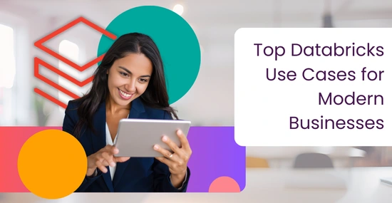 Top Databricks Use Cases for Modern Businesses