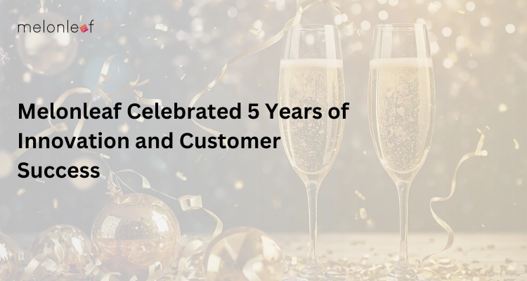 Melonleaf Celebrated 5 Years of Innovation and Customer Success