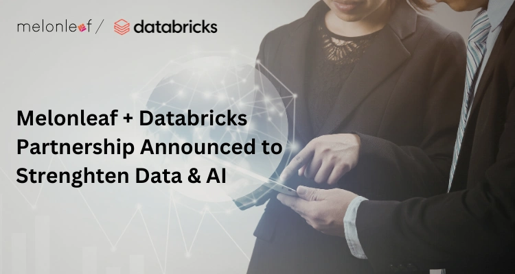 Melonleaf + Databricks Partnership Announced to Strenghten Data & AI