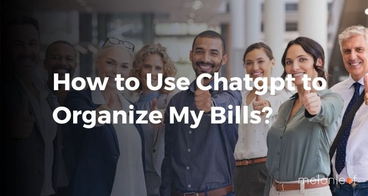 How to Use Chatgpt to Organize My Bills
