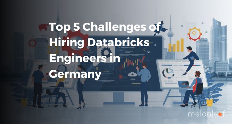 Top 5 Challenges of Hiring Databricks Engineers in Germany
