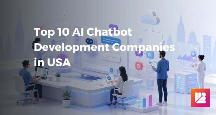 Top 10 AI Chatbot Development Companies in USA